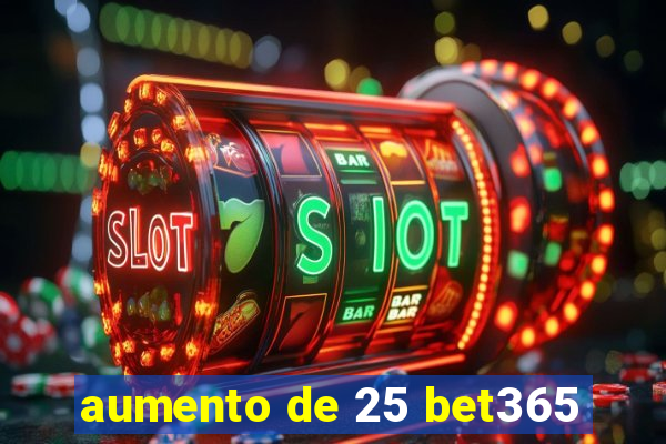 aumento de 25 bet365